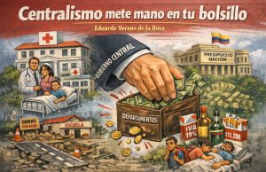 Centralismo mete mano en tu bolsilloEduardo Verano de la Rosa